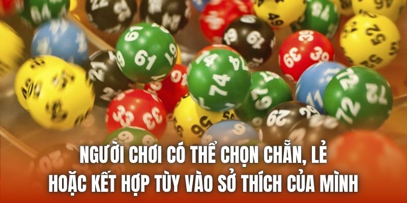 Người chơi có thể chọn chẵn, lẻ hoặc kết hợp tùy vào sở thích của mình