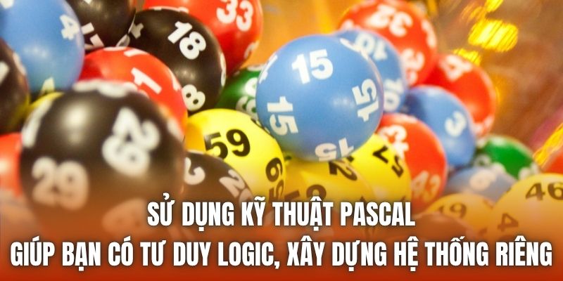 Sử dụng kỹ thuật Pascal giúp bạn có tư duy logic, xây dựng hệ thống riêng