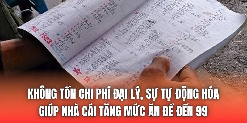 Không tốn chi phí đại lý, sự tự động hóa giúp nhà cái tăng mức ăn đề đến 99