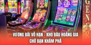 Vương Bài Vô Hạn - Kho Báu Hoàng Gia Chờ Bạn Khám Phá