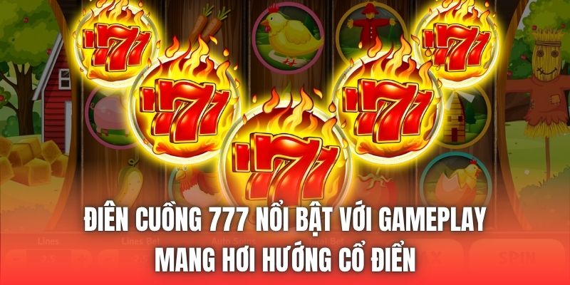 Điên Cuồng 777 nổi bật với gameplay mang hơi hướng cổ điển